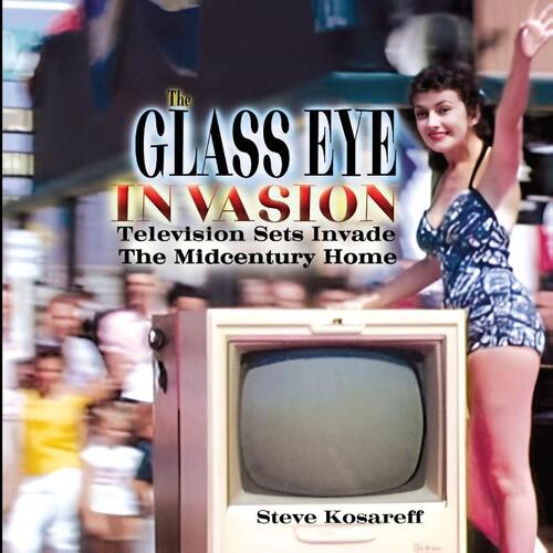 Kosareff, S: Glass Eye Invasion--Television Sets Invade The