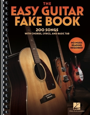 The Easy Guitar Fakebook: 200 Songs with Chords, Lyrics, and Basic Tab
