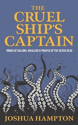 The Cruel Ship's Captain: Songs of Sailors, Whalers & Pirates of the Seven Seas