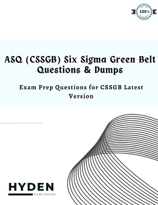 ASQ (CSSGB) Six Sigma Green Belt Questions & Dumps: Exam Prep Questions for CSSGB Latest Version