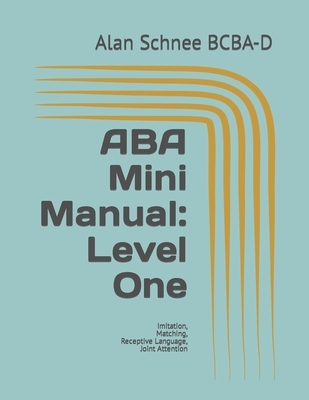 ABA Mini Manual: Level One: Imitation, Matching, Receptive Language, Joint Attention