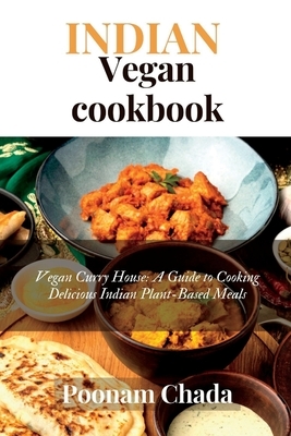 Indian Vegan Cookbook: Vegan Curry House: A Guide to Cooking Delicious Indian Plant-Based Meals