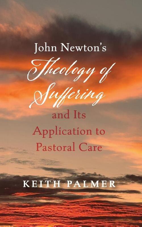 John Newton's Theology of Suffering and Its Application to Pastoral Care