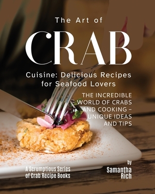 The Art of Crab Cuisine: Delicious Recipes for Seafood Lovers