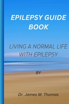 Epilepsy guie book: Living a normal life with epilepsy