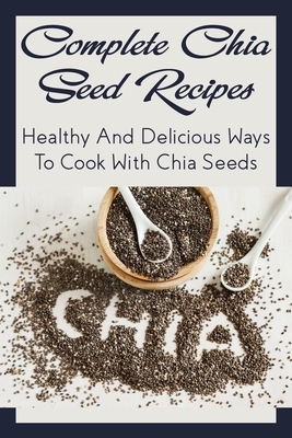 Complete Chia Seed Recipes: Healthy And Delicious Ways To Cook With Chia Seeds: Salad With Chia Seed Dressing