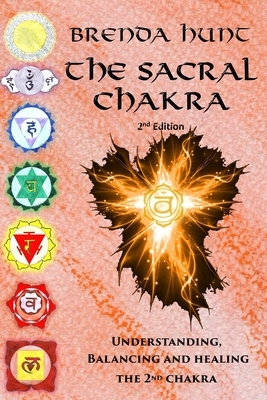 The Sacral Chakra: Understanding, Balancing and Healing the 2nd Chakra