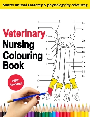 Veterinary Nursing Colouring Book - Master Animal Anatomy and Physiology by Colouring: The Complete Veterinary Nursing Workbook and Colouring for Vet