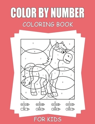 Color By Number Coloring Book For Kids: 45+ Unique Color By Number Design