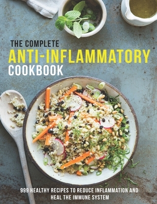 The Complete Anti-Inflammatory Cookbook: 999 healthy Recipes to Reduce Inflammation and heal the immune system