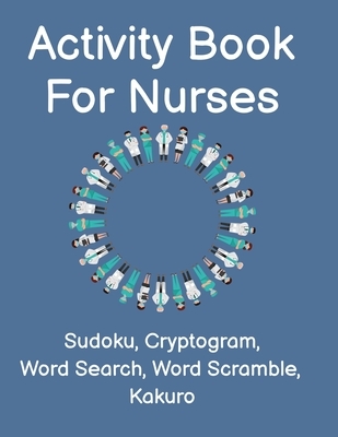 Activity Book For Nurses: Fun Nurse Activity Book For The Medical Profession. Perfect Gift For First Responders and Nursing Assistants