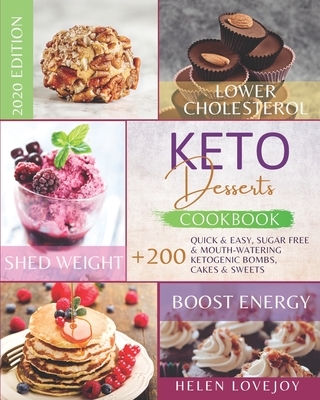 Keto Desserts Cookbook 2020: +200 Quick & Easy, Sugar Free & Mouth-Watering, Ketogenic Bombs, Cakes and Sweets to Lower Cholesterol, Shed Weight &
