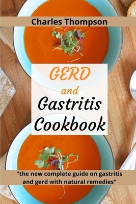 GERD and Gastritis Cookbook: 2 manuscripts: the new complete guide on gastritis and gerd with natural remedies. More than 100 recipes and diet prog
