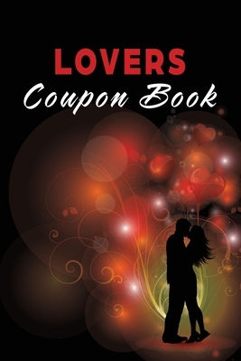 Lovers Coupon Book: Vouchers for Him or Her, Husband, Wife, Boyfriend, Girlfriend or Couples. Unique Romantic Valentines Day, Christmas or