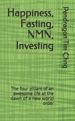 Happiness, Fasting, NMN, Investing: The four pillars of an awesome life at the dawn of a new world order