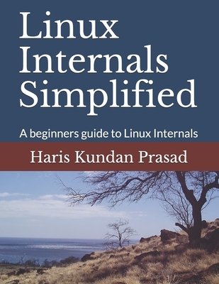 Linux Internals Simplified: A beginners guide to Linux Internals