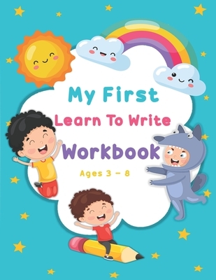 My First Learn To Write Workbook Ages 3-8: Kids coloring activity books Practice for Kids with Pen Control, Line Tracing, Letters, and More