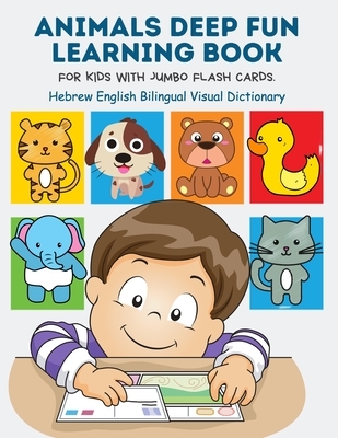 Animals Deep Fun Learning Book for Kids with Jumbo Flash Cards. Hebrew English Bilingual Visual Dictionary: My Childrens learn flashcards alphabet tra