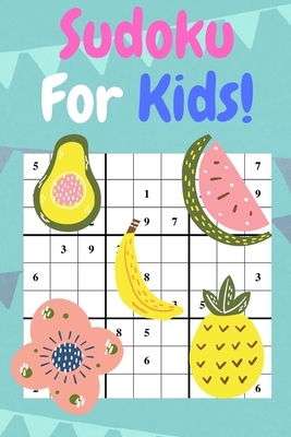 Sudoku For Kids: 50 Sudoku Puzzles For Beginner Kids. Have Fun!
