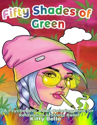Fifty Shades of Green: A Psychedelic Adult Coloring Book for Relaxation & Stress Relief