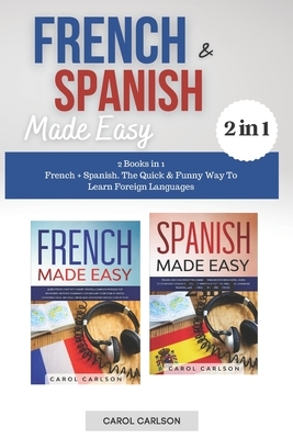 French & Spanish Made Easy: 2 Books in 1. French + Spanish. The Quick & Funny Way To Learn Foreign Languages