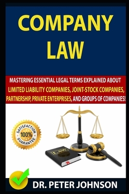 Company Law: Mastering Essential Legal Terms Explained About Limited Liability Companies, Joint-Stock Companies, Partnership, Priva