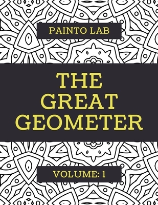 The Great Geometer: Geometric Coloring Pages, Shapes and Patterns For Adults, Teens and Kids - Vol.1 - Beautiful Book For Chilling Out