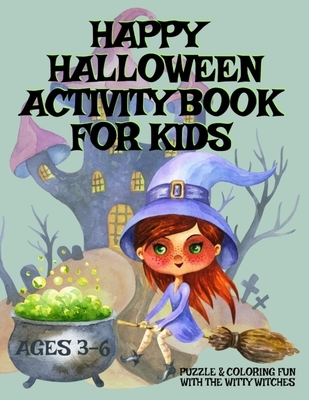 HAPPY HALLOWEEN Activity Book For Kids Ages 3-6 - Puzzle & Coloring Fun With The Witty Witches: Witch Word Search, Cat Dot To Dot, Halloween Maze Puzz