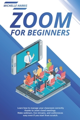 Zoom for Beginners: Learn how to manage your classroom correctly, thanks to zoom cloud meetings. Make webinars, live streams, and conferen