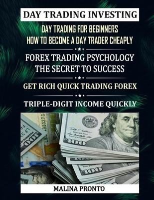 Day Trading Investing: Day Trading For Beginners - How To Become A Day Trader Cheaply: Forex Trading Psychology - The Secret To Success: Get