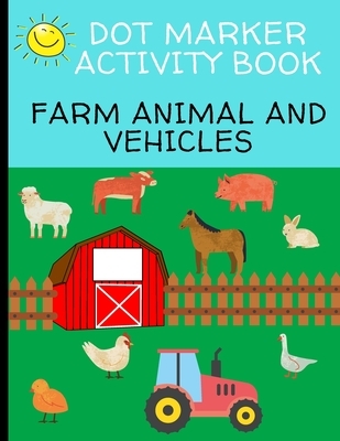 Dot Marker Activity Book: Farm Animal And Vehicles