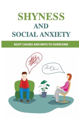 Shyness And Social Anxiety: Root Causes And Ways To Overcome: Shyness Treatment