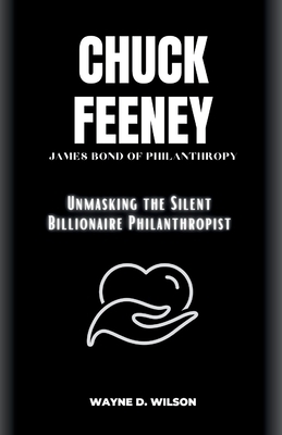 Chuck Feeney - James Bond of Philanthropy: Unmasking the Silent Billionaire Philanthropist