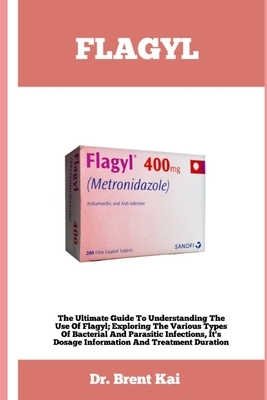 Flagyl: The Ultimate Guide To Understanding The Use Of Flagy; Exploring The Various Types Of Bacterial And Parasitic Infection