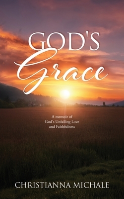 God's Grace: A memoir of God's Unfailing Love and Faithfulness