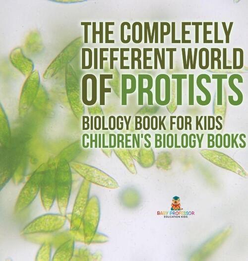 The Completely Different World of Protists - Biology Book for Kids | Children's Biology Books