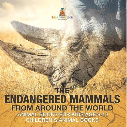 The Endangered Mammals from Around the World | Animal Books for Kids Age 9-12 | Children's Animal Books