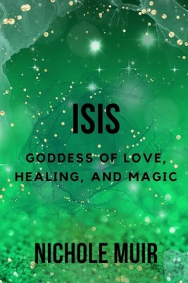 Isis: Goddess of Love, Healing, and Magic
