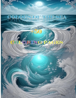 Colors of the Sea: A Magical Coloring Book with Love, Mythology, and Mysticism - Explore 50+ Pages of Marine Marvels, Gods, and Enchantin