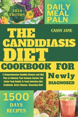 Candidiasis Diet For Newly Diagnosed: A Comprehensive Candida Cleanse and Diet Plan to Enhance Your Immune System and Attain Peak Health (A Yeast Infe