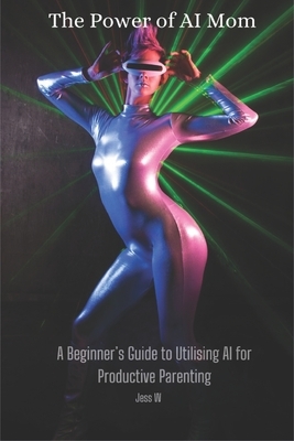 The Power of AI Mom: A Beginner's Guide to Utilising AI for Productive Parenting