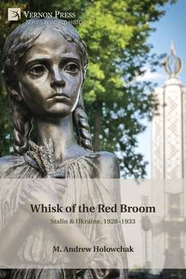 Whisk of the Red Broom: Stalin & Ukraine, 1928-1933