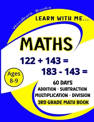 Learn with me Maths: 60 Days of Addition, Subtraction, Multiplication and Division Practice for Kids Ages 8-9 (3rd Graders) to challenge and inspire y