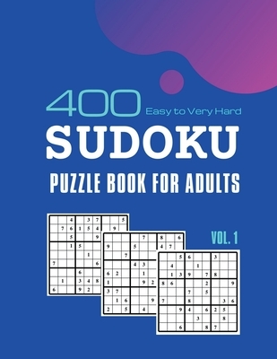 Sudoku Puzzle Book for Adults: 400 Easy To Very Hard Sudoku Puzzle Games With Solutions Vol. 1
