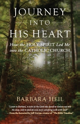 Journey Into His Heart: How the Holy Spirit Led Me Into the Catholic Church