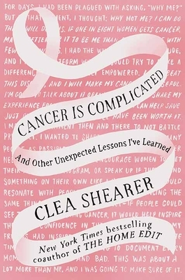 Cancer Is Complicated: And Other Unexpected Lessons I've Learned