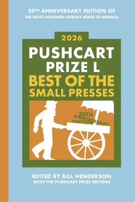 The Pushcart Prize L: Best of the Small Presses 2026 Edition