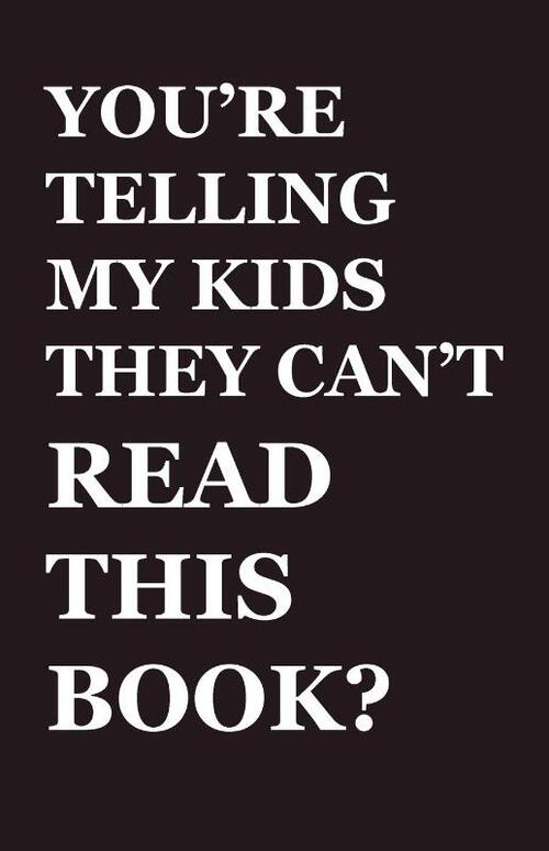 You're Telling My Kids They Can't Read This Book?