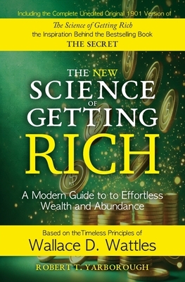 The New Science of Getting Rich: A Modern Guide to Wallace D. Wattles' Timeless Principles for Wealth and Abundance
