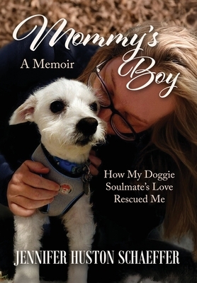 Mommy's Boy: How My Doggie Soulmate's Love Rescued Me